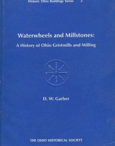 Waterwheels and millstones: a history of Ohio gristmills and milling