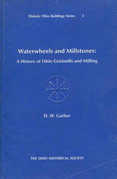 Waterwheels and millstones: a history of Ohio gristmills and milling