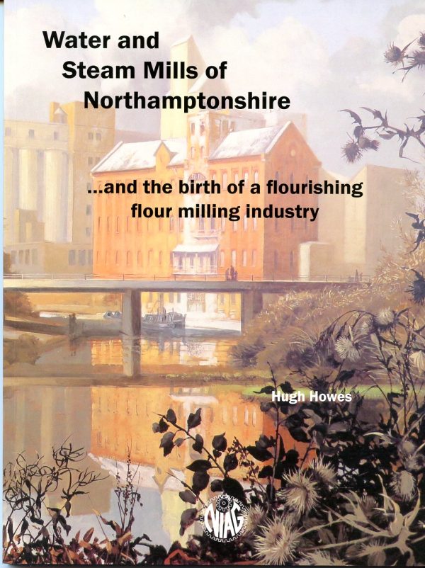 Water and Steam Mills of Northamptonshire...and the Birth of a Flourishing Flour Milling Industry
