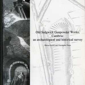 Old Sedgwick Gunpowder Works, Cumbria : an archaeological and historical survey.