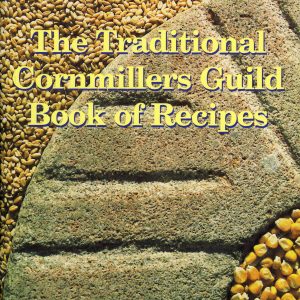 The Traditional Cornmillers' Guild Book of Recipes