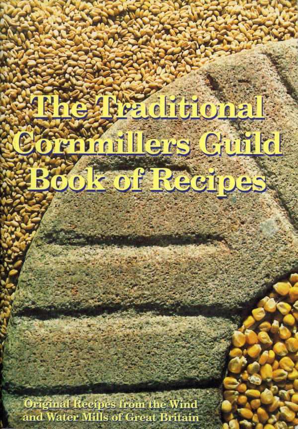 The Traditional Cornmillers' Guild Book of Recipes